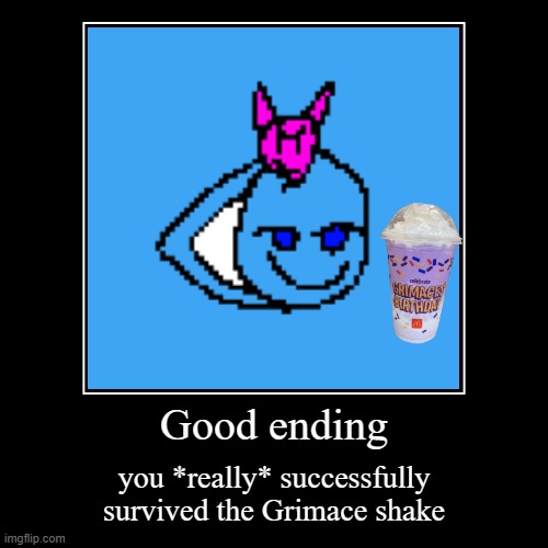 grimmy endings | Good ending | you *really* successfully survived the Grimace shake | image tagged in funny,demotivationals,all endings meme | made w/ Imgflip demotivational maker
