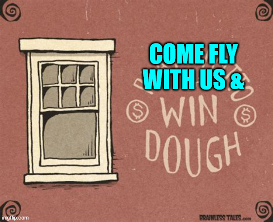 COME FLY WITH US & | made w/ Imgflip meme maker