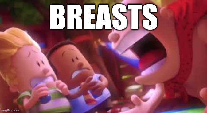 Captain Underpants Scream | BREASTS | image tagged in captain underpants scream | made w/ Imgflip meme maker