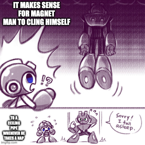 Magnet Man Dangling From Ceiling | IT MAKES SENSE FOR MAGNET MAN TO CLING HIMSELF; TO A CEILING PIPE WHENEVER HE TAKES A NAP | image tagged in magnetman,megaman,memes | made w/ Imgflip meme maker