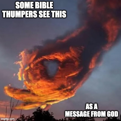 Hand-Shaped Cloud | SOME BIBLE THUMPERS SEE THIS; AS A MESSAGE FROM GOD | image tagged in memes,cloud | made w/ Imgflip meme maker