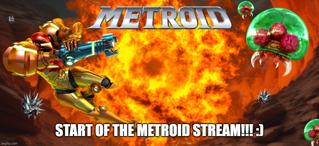 Hi everyone!!! | START OF THE METROID STREAM!!! :) | image tagged in metroid | made w/ Imgflip meme maker