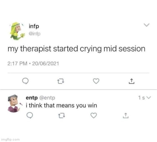 Common ENTP W: | image tagged in infp,entp,mbti,therapy,therapist | made w/ Imgflip meme maker