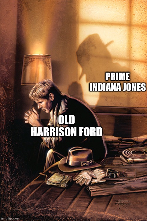 It's not the same... | PRIME INDIANA JONES; OLD HARRISON FORD | image tagged in indiana jones contemplating life,indiana jones | made w/ Imgflip meme maker