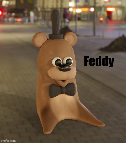 Feddy In Real Life | Feddy | image tagged in fnaf | made w/ Imgflip meme maker