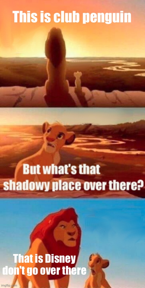 Heeeehaa | This is club penguin; That is Disney don't go over there | image tagged in memes,simba shadowy place | made w/ Imgflip meme maker