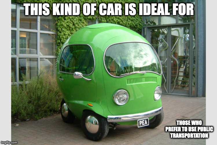 Pea Car | THIS KIND OF CAR IS IDEAL FOR; THOSE WHO PREFER TO USE PUBLIC TRANSPORTATION | image tagged in cars,memes | made w/ Imgflip meme maker
