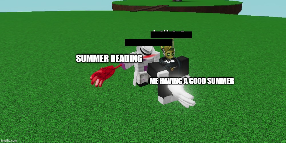 SUMMER READING; ME HAVING A GOOD SUMMER | made w/ Imgflip meme maker