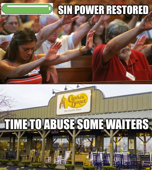 Sin Power Restored | SIN POWER RESTORED; TIME TO ABUSE SOME WAITERS | image tagged in church,karens,prayers,funny,waiter,video games | made w/ Imgflip meme maker