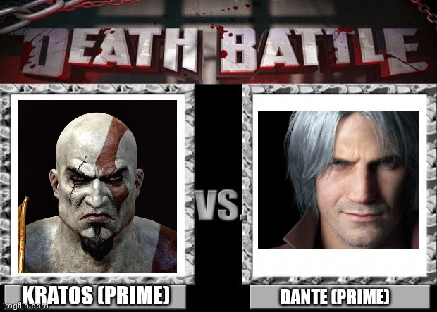Personally, Kratos wins. | KRATOS (PRIME); DANTE (PRIME) | image tagged in death battle,kratos,god of war,dante,devil may cry,who would win | made w/ Imgflip meme maker