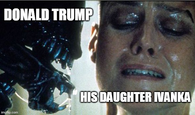 A Father's Love | DONALD TRUMP; HIS DAUGHTER IVANKA | image tagged in alien face,trump,ivanka,incest is best | made w/ Imgflip meme maker