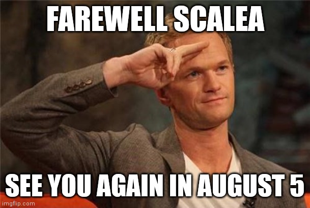 I hated this place | FAREWELL SCALEA; SEE YOU AGAIN IN AUGUST 5 | image tagged in barney stinson salute,memes,scalea | made w/ Imgflip meme maker