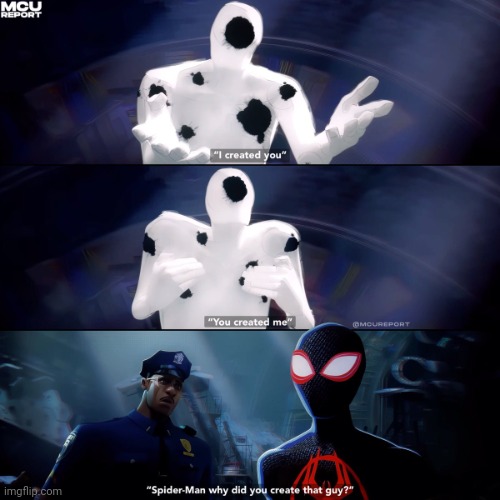 Watched Across The Spider Verse | image tagged in why did you create that guy | made w/ Imgflip meme maker