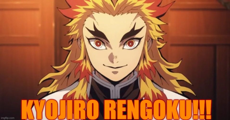 KYOJIRO RENGOKU!!! | made w/ Imgflip meme maker