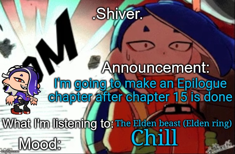 Chapter 15 may be a bit... disappointing | I'm going to make an Epilogue chapter after chapter 15 is done; The Elden beast (Elden ring); Chill | image tagged in shiver announcement template thanks blook | made w/ Imgflip meme maker