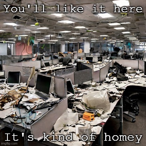 And the work is interesting | You'll like it here; It's kind of homey | image tagged in work,life | made w/ Imgflip meme maker