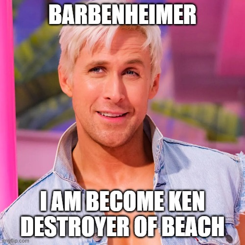 Barbenheimer | BARBENHEIMER; I AM BECOME KEN
DESTROYER OF BEACH | image tagged in barbie,oppenheimer,quotes,silly | made w/ Imgflip meme maker