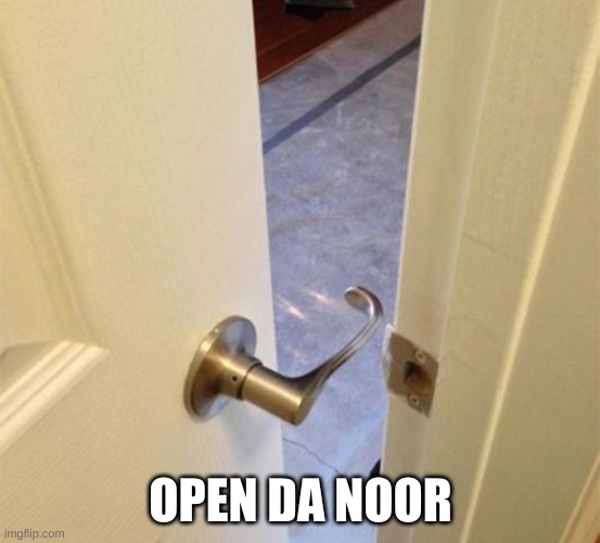 OPEN DA NOOR | made w/ Imgflip meme maker