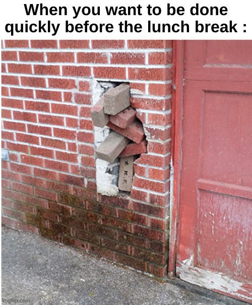 When you want to be done quickly before the lunch break : | made w/ Imgflip meme maker