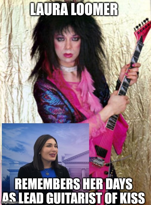Laura loomer | LAURA LOOMER; REMEMBERS HER DAYS AS LEAD GUITARIST OF KISS | image tagged in memes | made w/ Imgflip meme maker
