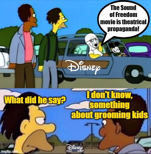 What did he say? | The Sound of Freedom movie is theatrical propaganda! What did he say? I don't know, something about grooming kids | image tagged in what did he say i don't know something about being gay | made w/ Imgflip meme maker