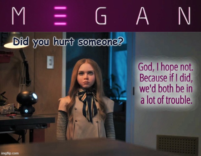 M3GAN: Did you hurt someone? | image tagged in m3gan,horror movie,android,hurt,big trouble | made w/ Imgflip meme maker