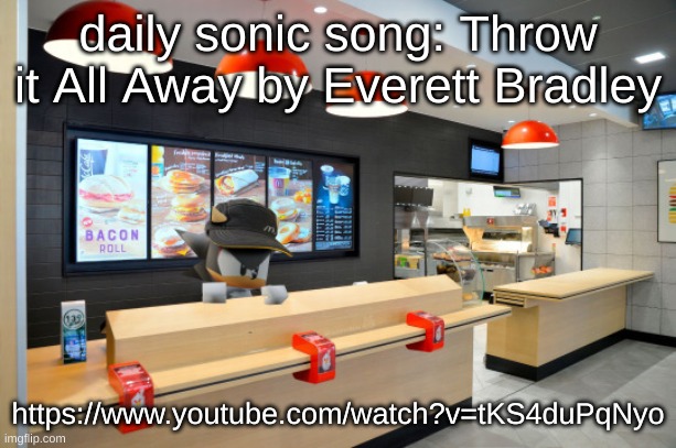 https://www.youtube.com/watch?v=tKS4duPqNyo | daily sonic song: Throw it All Away by Everett Bradley; https://www.youtube.com/watch?v=tKS4duPqNyo | image tagged in shadow mcdonalds | made w/ Imgflip meme maker