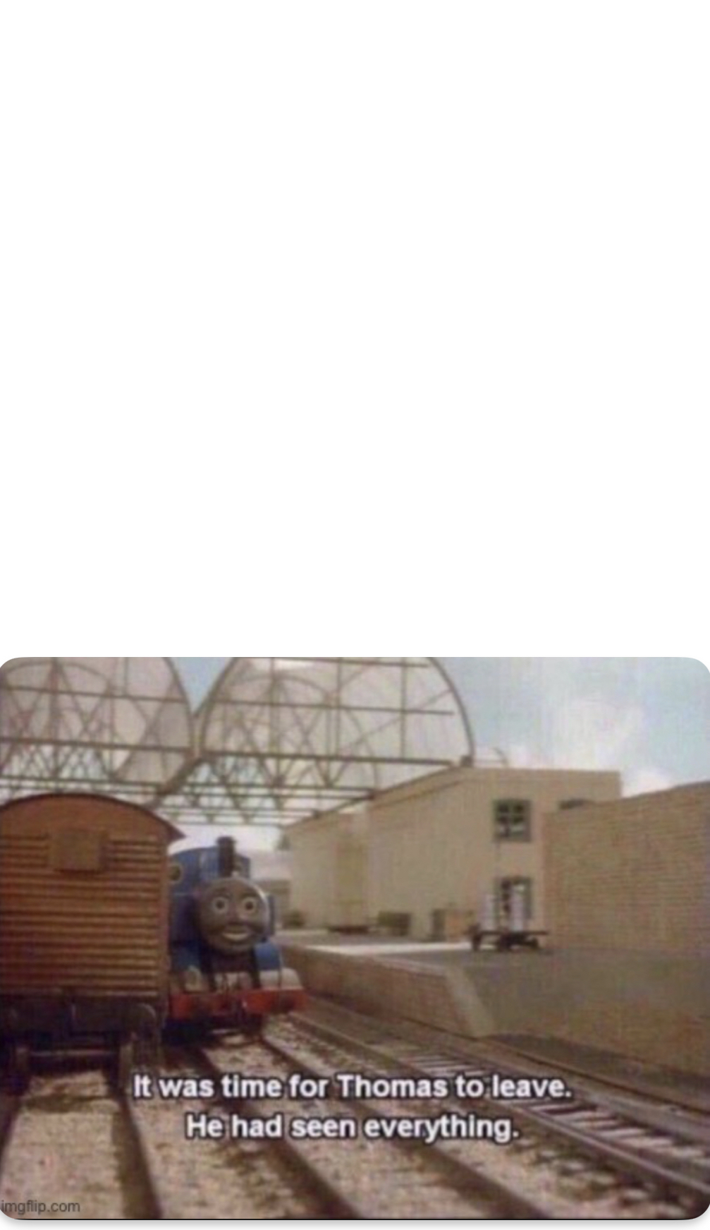 Thomas is done Blank Meme Template