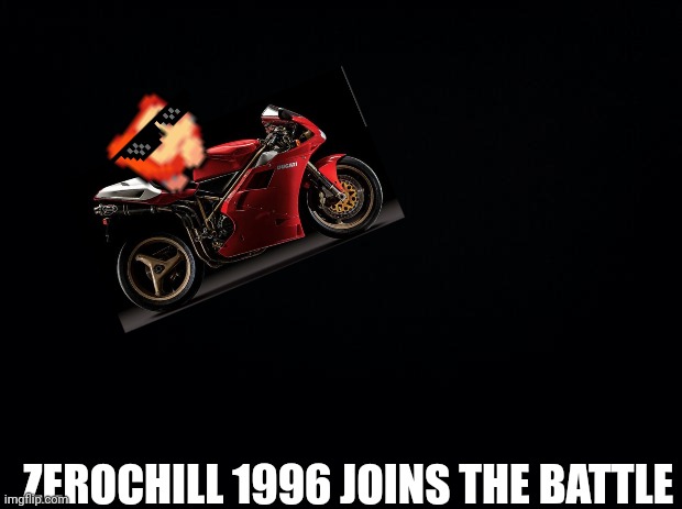 Black background | ZEROCHILL 1996 JOINS THE BATTLE | image tagged in black background | made w/ Imgflip meme maker