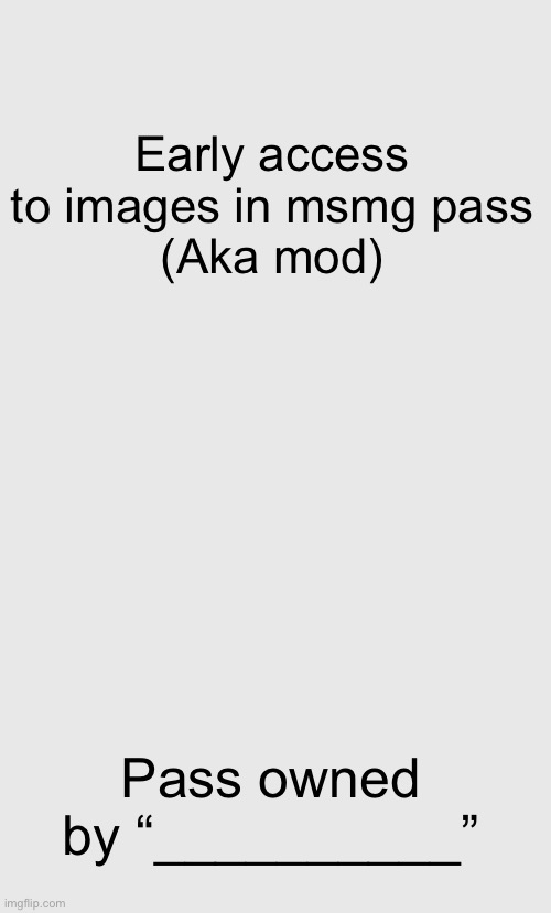 Early access to images in msmg pass (aka mod) Blank Meme Template