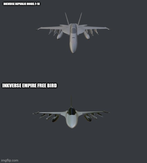 INKVERSE REPUBLIC MODEL F-18 INKVERSE EMPIRE FREE BIRD | made w/ Imgflip meme maker