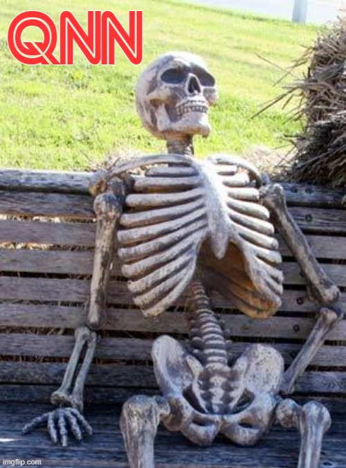 Waiting Skeleton | QNN | image tagged in memes,waiting skeleton | made w/ Imgflip meme maker