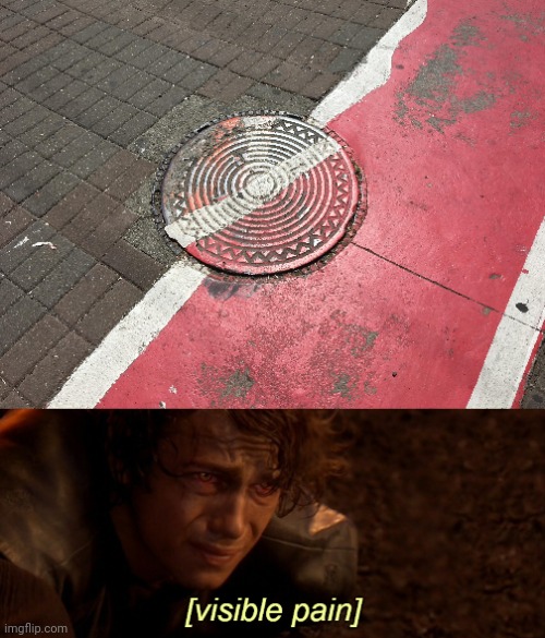 Pain... | image tagged in visible pain,manhole,sewer,you had one job,memes,outside | made w/ Imgflip meme maker