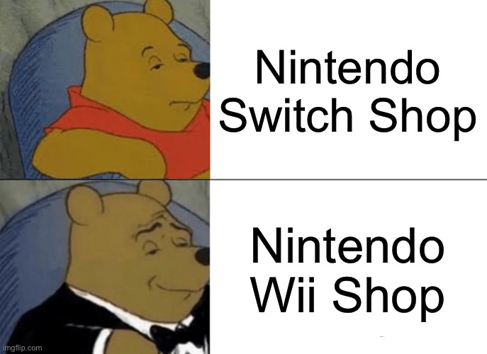 Nintendo shops | Nintendo Switch Shop; Nintendo Wii Shop | image tagged in memes,tuxedo winnie the pooh,nintendo,shops | made w/ Imgflip meme maker