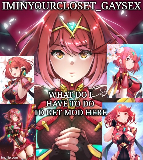 WHAT DO I HAVE TO DO TO GET MOD HERE | image tagged in pyra my beloved | made w/ Imgflip meme maker