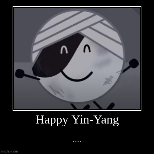 Happy Yin-Yang | Happy Yin-Yang | .... | image tagged in funny,demotivationals | made w/ Imgflip demotivational maker