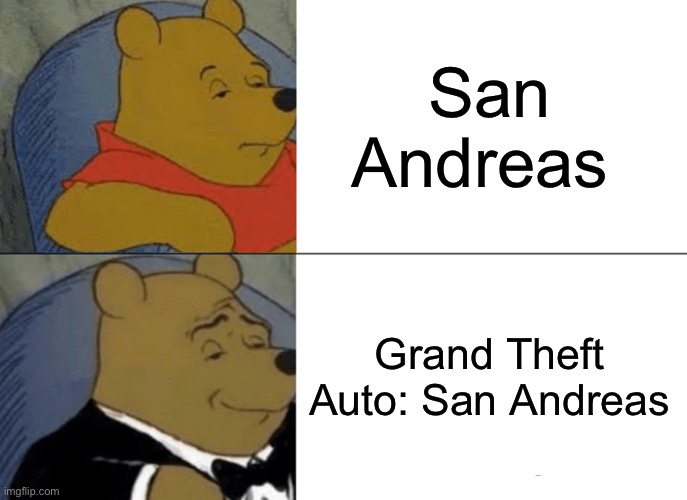 Tuxedo Winnie The Pooh Meme | San Andreas; Grand Theft Auto: San Andreas | image tagged in memes,tuxedo winnie the pooh | made w/ Imgflip meme maker