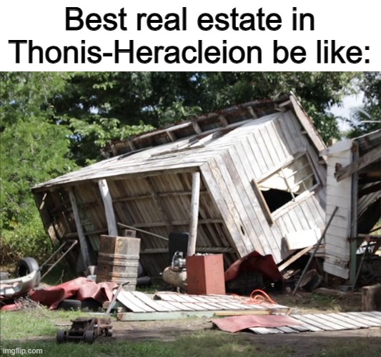 It was apparently not that good ;~; | Best real estate in Thonis-Heracleion be like: | made w/ Imgflip meme maker