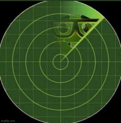 Nerd radar | image tagged in nerd radar | made w/ Imgflip meme maker