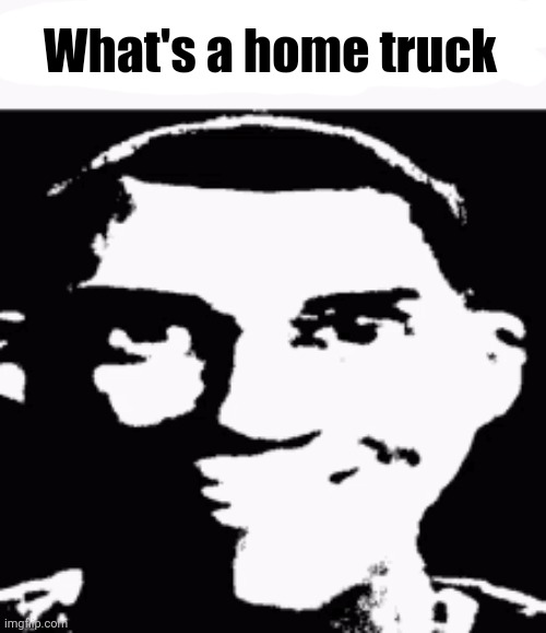 Ok but like /srs what is homestuck? | What's a home truck | image tagged in next time eat a salad | made w/ Imgflip meme maker