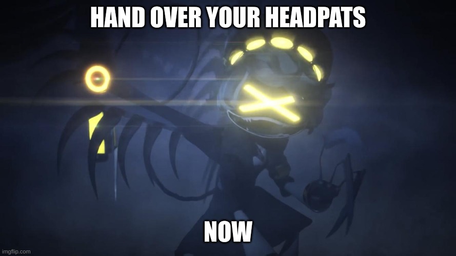 N demands headpats | HAND OVER YOUR HEADPATS; NOW | image tagged in n in attack mode 2 | made w/ Imgflip meme maker