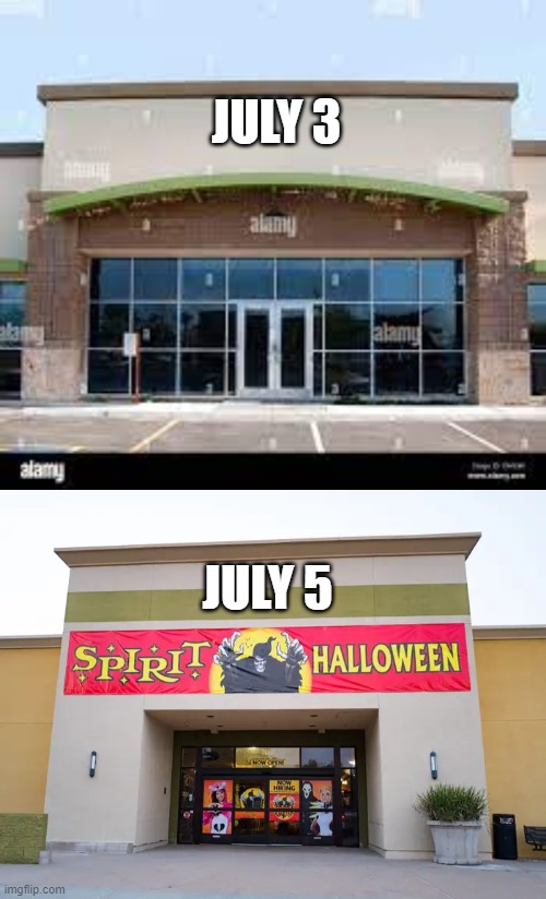 Spirit Halloween | JULY 3; JULY 5 | image tagged in spirit halloween | made w/ Imgflip meme maker