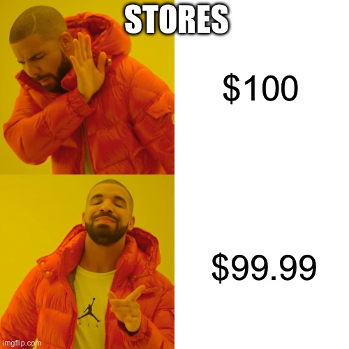 Every store in the world | STORES; $100; $99.99 | image tagged in memes,drake hotline bling | made w/ Imgflip meme maker