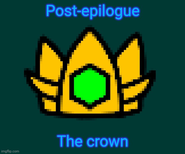 Queen Astra is now canon, look in comments. | Post-epilogue; What? Did you think I was gonna hide some lore in the image description Again? ... Fine. I'll tell you ONE thing: this is unrelated to that new character I made. (I finished that drawing btw); The crown | image tagged in definitely no lore in the image description,stop reading the tags you weirdo | made w/ Imgflip meme maker