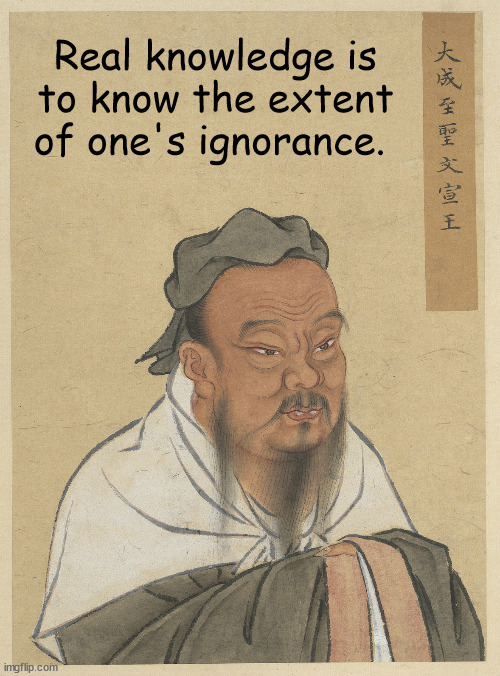 A Confucius Saying About Knowledge | image tagged in confucius,confucius say,knowledge,china,saying,memes | made w/ Imgflip meme maker