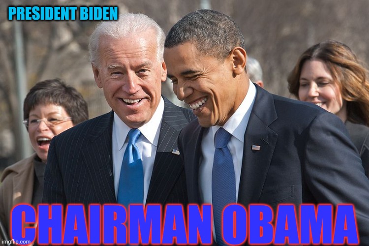 The American Communist Dynamic Duo | PRESIDENT BIDEN; CHAIRMAN OBAMA | image tagged in laughing biden and obama,without chaos,you can't have peace | made w/ Imgflip meme maker
