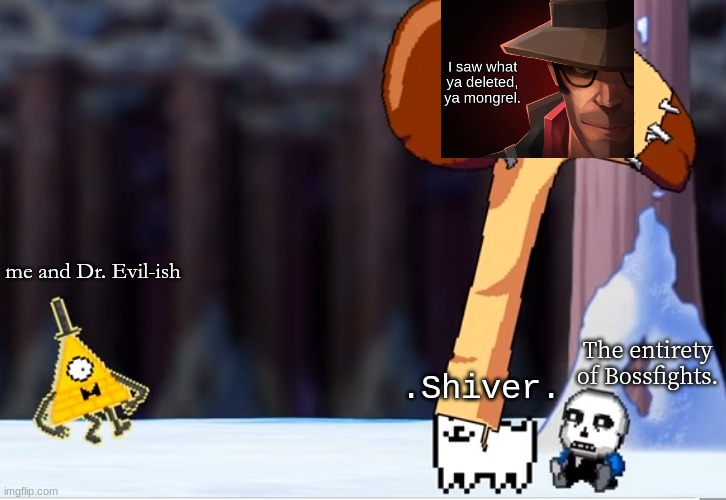 Bill cipher hat of discipline | me and Dr. Evil-ish .Shiver. The entirety of Bossfights. | image tagged in bill cipher hat of discipline | made w/ Imgflip meme maker