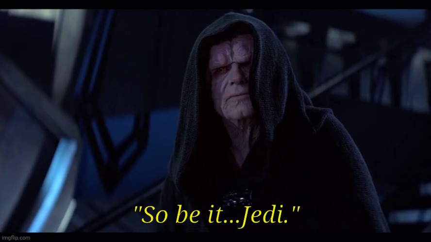 "So be it...Jedi." | made w/ Imgflip meme maker