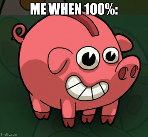 ME WHEN 100%: | made w/ Imgflip meme maker