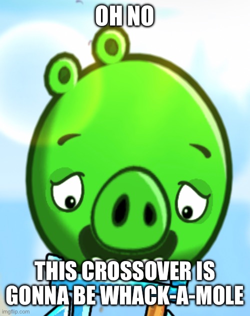 OH NO THIS CROSSOVER IS GONNA BE WHACK-A-MOLE | made w/ Imgflip meme maker